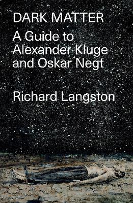 Dark Matter: A Guide to Alexander Kluge & Oskar Negt book