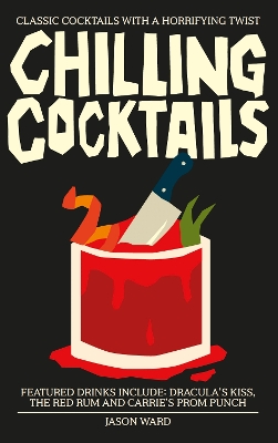 Chilling Cocktails: Classic Cocktails with a Horrifying Twist book