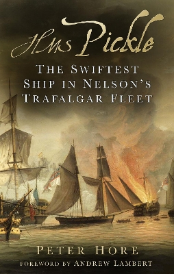 HMS Pickle: The Swiftest Ship in Nelson's Trafalgar Fleet book