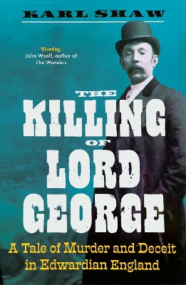 The Killing of Lord George: A Tale of Murder and Deceit in Edwardian England book