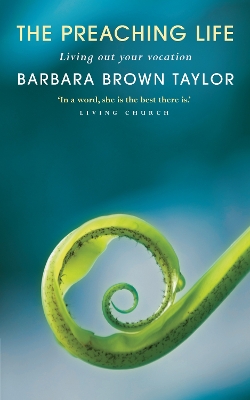 The The Preaching Life: Living Out Your Vocation by Barbara Brown Taylor