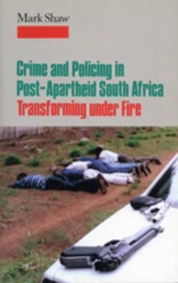 Crime in Post-apartheid South Africa: Tranforming Under Fire book