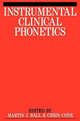 Instrumental Clinical Phonetics by Martin J Ball