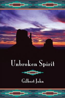 Unbroken Spirit: My Life Before and After Quadriplegia by Gilbert John