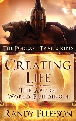 Creating Life - The Podcast Transcripts by Randy Ellefson