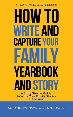 How to Write and Capture Your Family Yearbook and Story: A Story Starter Guide to Write Your Family Stories of the Year by Jenn Foster