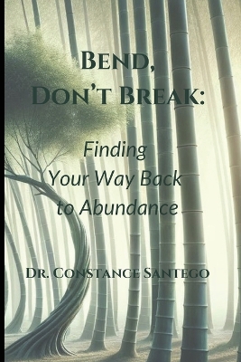 Bend, Don't Break: Finding Your Way Back To Abundance book