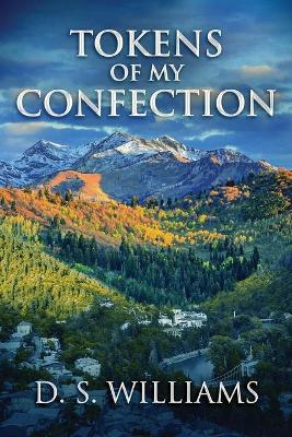 Tokens Of My Confection by D S Williams