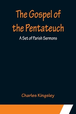 The Gospel of the Pentateuch: A Set of Parish Sermons book