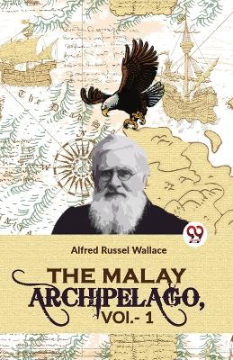 The Malay Archipelago, Vol-1 book
