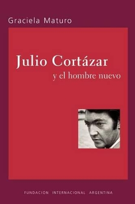 Julio Cortazar Y El Hombre Nuevo book