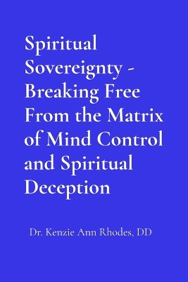 Spiritual Sovereignty - Breaking Free From the Matrix of Mind Control and Spiritual Deception book