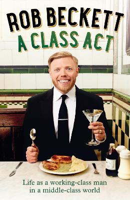 A Class Act: Life as a working-class man in a middle-class world by Rob Beckett