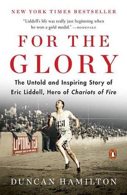 For the Glory: The Untold and Inspiring Story of Eric Liddell, Hero of Chariots of Fire book