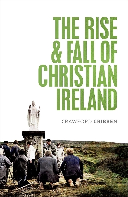 The Rise and Fall of Christian Ireland book