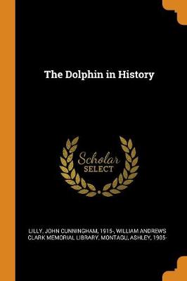 The Dolphin in History by John Cunningham Lilly