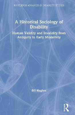 A Historical Sociology of Disability: Human Validity and Invalidity from Antiquity to Early Modernity book