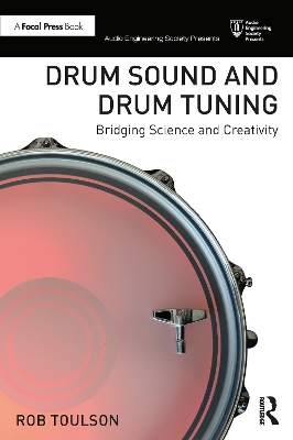 Drum Sound and Drum Tuning: Bridging Science and Creativity by Rob Toulson