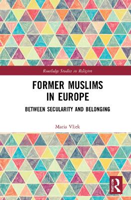 Former Muslims in Europe: Between Secularity and Belonging by Maria Vliek