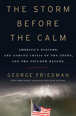 The Storm Before the Calm: America's Discord, the Coming Crisis of the 2020s, and the Triumph Beyond book