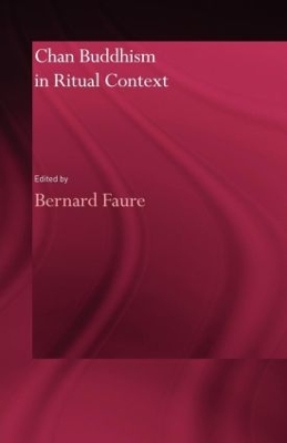 Chan Buddhism in Ritual Context by Bernard Faure