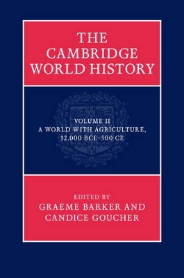 The The Cambridge World History: Volume 2, a World with Agriculture, 12,000 BCE-500 CE by Graeme Barker