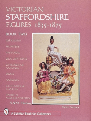 Victorian Staffordshire Figures 1835-1875, Book Two by A. & N. Harding