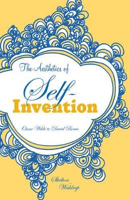 The Aesthetics of Self-invention by Shelton Waldrep