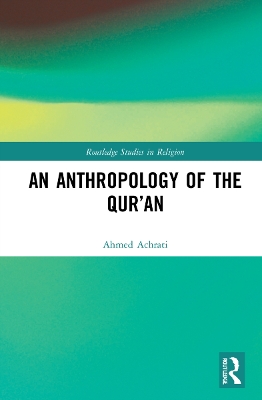 An Anthropology of the Qur’an by Ahmed Achrati
