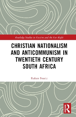 Christian Nationalism and Anticommunism in Twentieth-Century South Africa by Ruhan Fourie