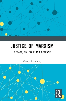 Justice of Marxism: Debate, Dialogue and Defense by Zhang Xiaomeng