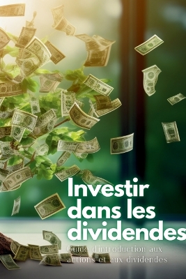 Investir dans les dividendes: Guide d'introduction aux actions et aux dividendes book