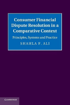 Consumer Financial Dispute Resolution in a Comparative Context: Principles, Systems and Practice book