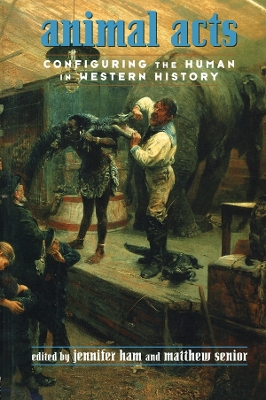 Animal Acts: Configuring the Human in Western History by Jennifer Ham