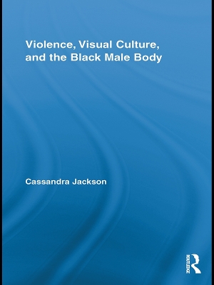 Violence, Visual Culture, and the Black Male Body book