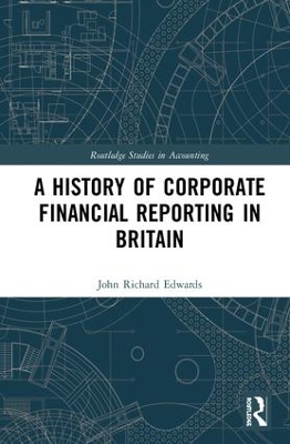 History of Corporate Financial Reporting in Britain by John Richard Edwards