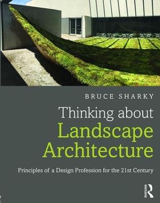 Thinking About Landscape Architecture by Bruce Sharky