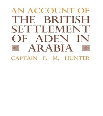 Account of the British Settlement of Aden in Arabia by F.M. Hunter