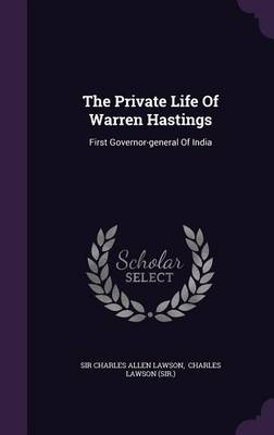 The Private Life Of Warren Hastings: First Governor-general Of India book