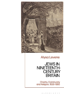 Jews in Nineteenth-Century Britain: Charity, Community and Religion, 1830-1880 by Dr Alysa Levene