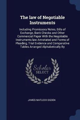 The Law of Negotiable Instruments by James Matlock Ogden