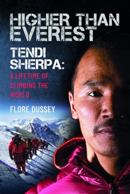 Higher than Everest: Tendi Sherpa: A Lifetime of Climbing the World book
