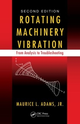 Rotating Machinery Vibration: From Analysis to Troubleshooting, Second Edition by Maurice L. Adams