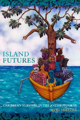 Island Futures: Caribbean Survival in the Anthropocene book