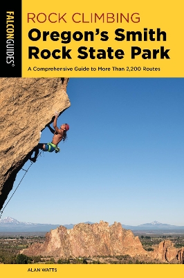 Rock Climbing Oregon's Smith Rock State Park: A Comprehensive Guide to More Than 2,200 Routes book