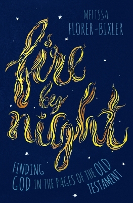 Fire by Night: Finding God in the Pages of the Old Testament book