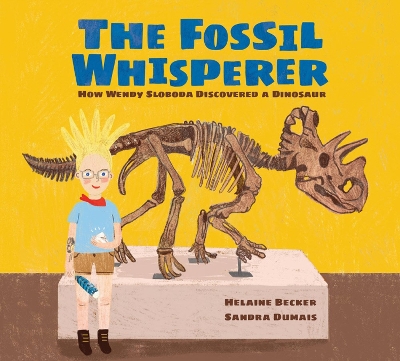 The Fossil Whisperer: How Wendy Sloboda Discovered a Dinosaur book