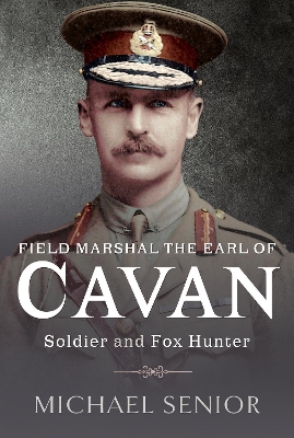 Field Marshal the Earl of Cavan: Soldier and Fox Hunter book