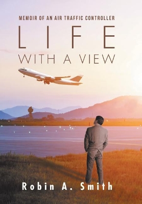 Life with a View: Memoir of an Air Traffic Controller book