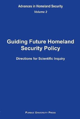 Guiding Future Homeland Security Policy Directions for Scientific Inquiry v. 2 book